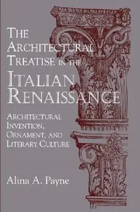 Buy The Architectural Treatise in the Italian Renaissance (English, Alina Alexandra Payne) — BookShops.in