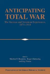 Buy Anticipating Total War (English, Manfred F. Boemeke | Roger Chickering | Stig Förster) — BookShops.in