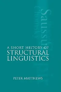 Buy A Short History of Structural Linguistics (English, P. H. Matthews | Peter Matthews) — BookShops.in