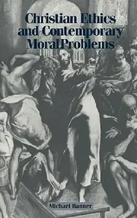 Buy Christian Ethics and Contemporary Moral Problems (English, Michael C. Banner) — BookShops.in