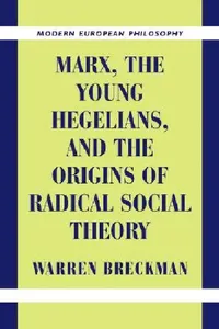Buy Marx, the Young Hegelians, and the Origins of Radical Social Theory (English, Warren Breckman | Robert B. Pippin) — BookShops.in