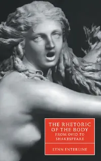 Buy The Rhetoric of the Body from Ovid to Shakespeare (English, Lynn Enterline | Stephen Orgel | Anne Barton) — BookShops.in