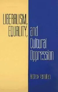Buy Liberalism, Equality, and Cultural Oppression (English, Andrew Kernohan) — BookShops.in