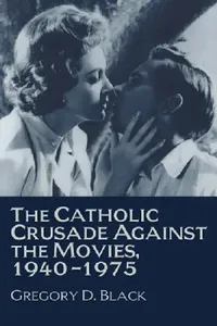 Buy The Catholic Crusade Against the Movies, 1940 1975 (English, Gregory D. Black) — BookShops.in