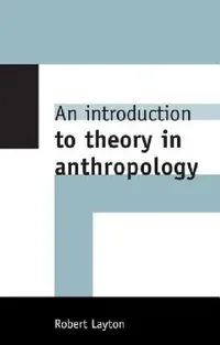Buy An Introduction to Theory in Anthropology (English, Robert Layton) — BookShops.in