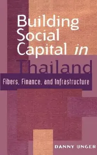 Buy Building Social Capital in Thailand (English, Danny Unger | John Ravenhill | James Cotton) — BookShops.in