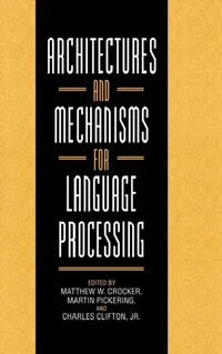 Buy Architectures and Mechanisms for Language Processing (English, Matthew W. Crocker | Martin Pickering | Charles Clifton) — BookShops.in