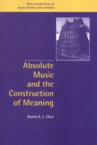 Buy Absolute Music and the Construction of Meaning (English, Daniel K. L. Chua | Ruth Solie | Jeffrey Kallberg) — BookShops.in
