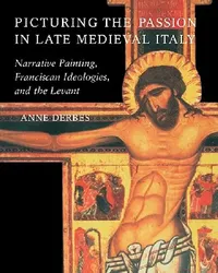 Buy Picturing the Passion in Late Medieval Italy (English, Anne Derbes) — BookShops.in
