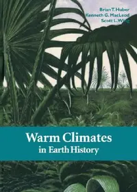 Buy Warm Climates in Earth History (English, Brian T. Huber | Kenneth G. MacLeod | Scott L. Wing) — BookShops.in