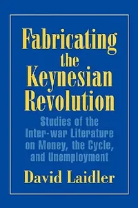 Buy Fabricating the Keynesian Revolution (English, David Laidler | Craufurd Goodwin) — BookShops.in