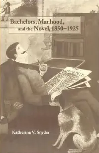 Buy Bachelors, Manhood, and the Novel, 1850-1925 (English, Katherine V. Snyder) — BookShops.in