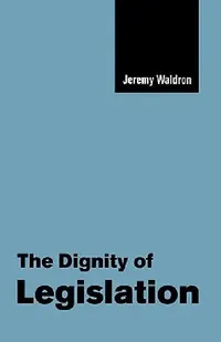Buy The Dignity of Legislation (English, Jeremy Waldron) — BookShops.in