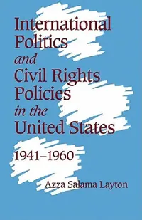 Buy International Politics and Civil Rights Policies in the United States, 1941 1960 (English, Azza Salama Layton) — BookShops.in