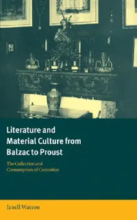 Buy Literature and Material Culture from Balzac to Proust (English, Janell Watson) — BookShops.in