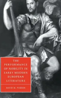 Buy The Performance of Nobility in Early Modern European Literature (English, David M. Posner) — BookShops.in