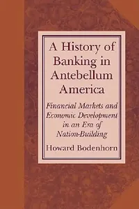 Buy A History of Banking in Antebellum America (English, Howard Bodenhorn | Michael D. Bordo | Forrest Capie) — BookShops.in