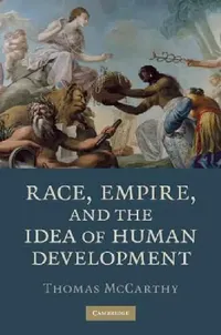Buy Race, Empire, and the Idea of Human Development (English, Thomas McCarthy) — BookShops.in