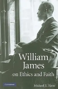 Buy William James on Ethics and Faith (English, Michael R. Slater) — BookShops.in