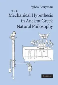 Buy The Mechanical Hypothesis in Ancient Greek Natural Philosophy (English, Sylvia Berryman) — BookShops.in