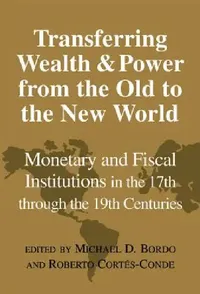 Buy Transferring Wealth and Power from the Old to the New World (English, Michael D. Bordo | Roberto Cortes-Conde | Forrest Capie) — BookShops.in