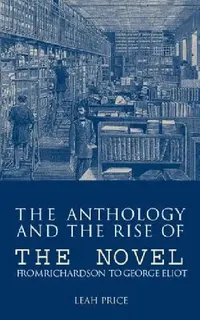 Buy The Anthology and the Rise of the Novel (English, Leah Price) — BookShops.in