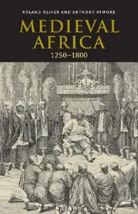 Buy Medieval Africa, 1250 1800 (English, Roland Oliver | R. A. Oliver | Anthony Atmore) — BookShops.in