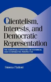 Buy Clientelism, Interests, and Democratic Representation (English, Simona Piattoni | Peter Lange | Robert H. Bates) — BookShops.in