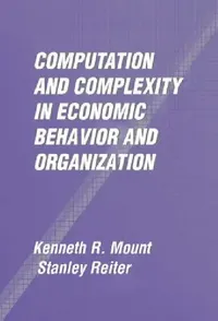 Buy Computation and Complexity in Economic Behavior and Organization (English, Kenneth R. Mount | Stanley Reiter) — BookShops.in
