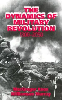 Buy The Dynamics of Military Revolution, 1300-2050 (English, MacGregor Knox | Williamson Murray) — BookShops.in