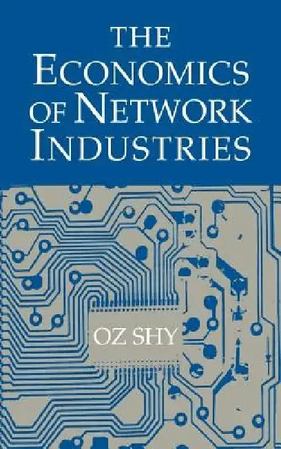 The Economics of Network Industries (English, Oz Shy | Shy Oz)