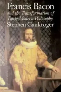 Buy Francis Bacon and the Transformation of Early-Modern Philosophy (English, Stephen Gaukroger) — BookShops.in