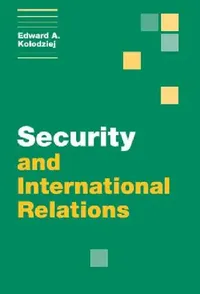 Buy Security and International Relations (English, Edward A. Kolodziej) — BookShops.in