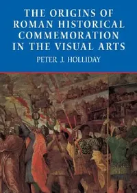 Buy The Origins of Roman Historical Commemoration in the Visual Arts (English, Peter James Holliday) — BookShops.in