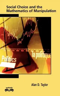 Buy Social Choice and the Mathematics of Manipulation (English, Alan D. Taylor | Ronald Graham | John Barrow) — BookShops.in