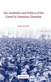 Buy The Aesthetics and Politics of the Crowd in American Literature (English, Mary Esteve) — BookShops.in