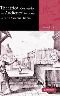 Buy Theatrical Convention and Audience Response in Early Modern Drama (English, Jeremy Lopez) — BookShops.in