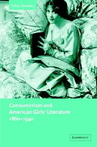 Buy Consumerism and American Girls' Literature, 1860-1940 (English, Peter Stoneley) — BookShops.in