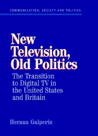 Buy New Television, Old Politics (English, Hernan Galperin | W. Lance Bennett | Robert M. Entman) — BookShops.in