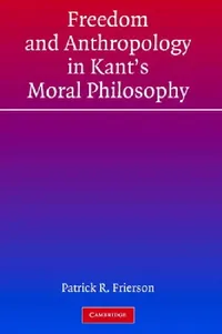 Buy Freedom and Anthropology in Kant's Moral Philosophy (English, Patrick R. Frierson) — BookShops.in