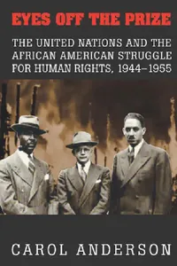 Buy Eyes off the Prize: The United Nations and the African American Struggle for Human Rights, 1944–1955 by Carol Anderson | Cambridge University Press | Hardcover | Political Science Civil Rights — BookShops.in