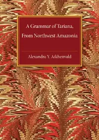 Buy A Grammar of Tariana, from Northwest Amazonia (English, Alexandra Y. Aikhenvald | A. Iu Aikhenval'd | Alexandra Y. Aikenvald) — BookShops.in