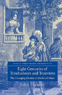 Buy Eight Centuries of Troubadours and Trouv Res (English, John Haines | John Butt | Laurence Dreyfus) — BookShops.in