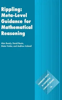 Buy Rippling Meta Level Guidance for Mathematical Reasoning by Alan Bundy, David Basin, Dieter Hutter | Cambridge University Press | Hardcover | Computer Science | Artificial Intelligence — BookShops.in