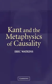 Buy Kant and the Metaphysics of Causality (English, Eric Watkins) — BookShops.in