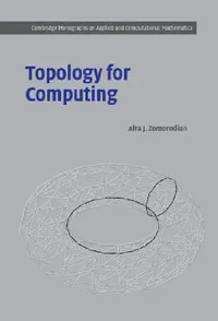 Buy Topology for Computing (English, Afra J. Zomorodian | Philippe G. Ciarlet | A. Iserles) — BookShops.in