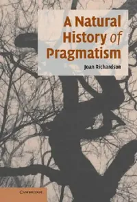 Buy A Natural History of Pragmatism (English, Joan Richardson) — BookShops.in