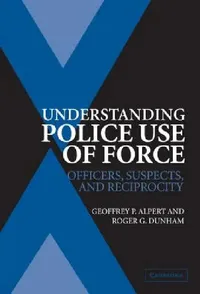 Buy Understanding Police Use of Force (English, Geoffrey P. Alpert | Roger G. Dunham) — BookShops.in