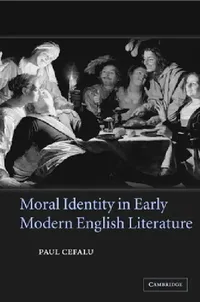 Buy Moral Identity in Early Modern English Literature (English, Paul Cefalu) — BookShops.in
