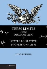 Buy Term Limits and the Dismantling of State Legislative Professionalism (English, Thad Kousser) — BookShops.in